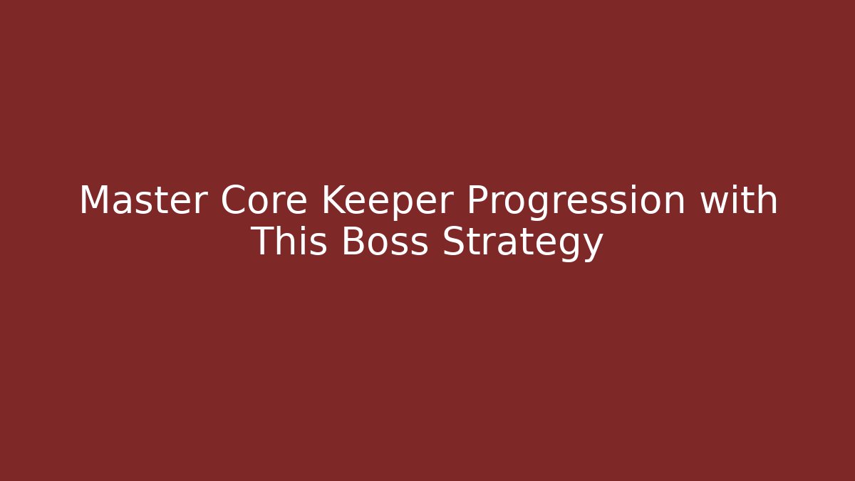 Master Core Keeper Progression with This Boss Strategy - Create More Assets