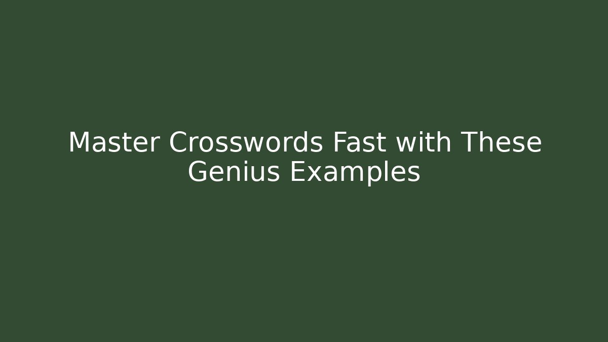 Master Crosswords Fast with These Genius Examples