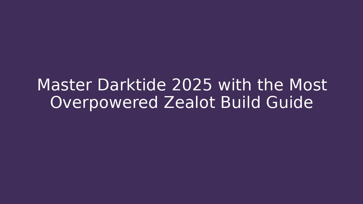 Master Darktide 2025 with the Most Overpowered Zealot Build Guide