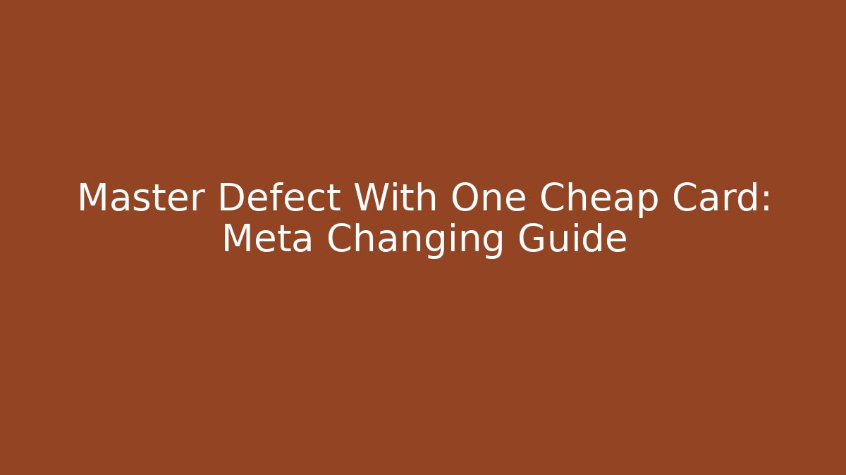 Master Defect With One Cheap Card: Meta Changing Guide