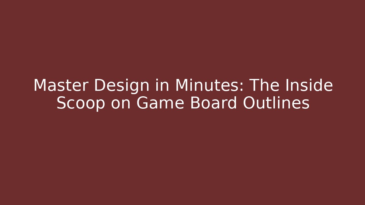 Master Design in Minutes: The Inside Scoop on Game Board Outlines