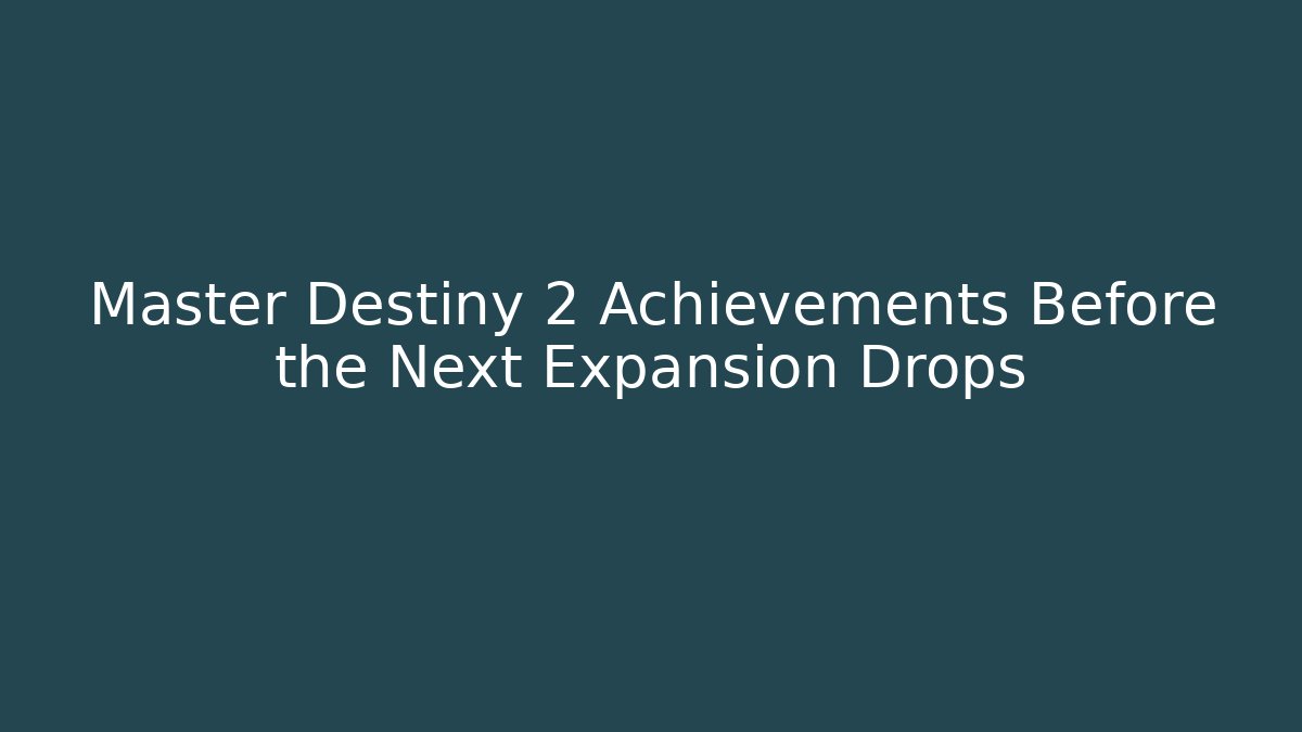 Master Destiny 2 Achievements Before the Next Expansion Drops