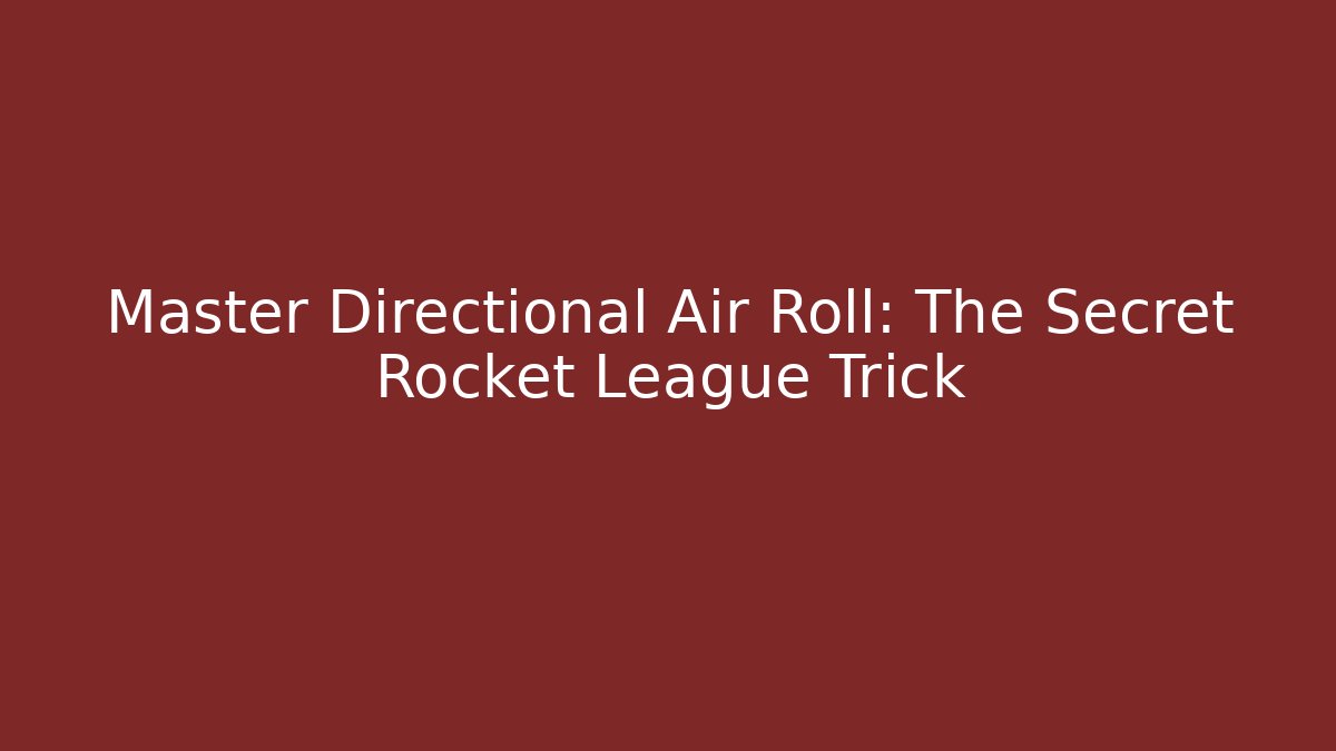 Master Directional Air Roll: The Secret Rocket League Trick