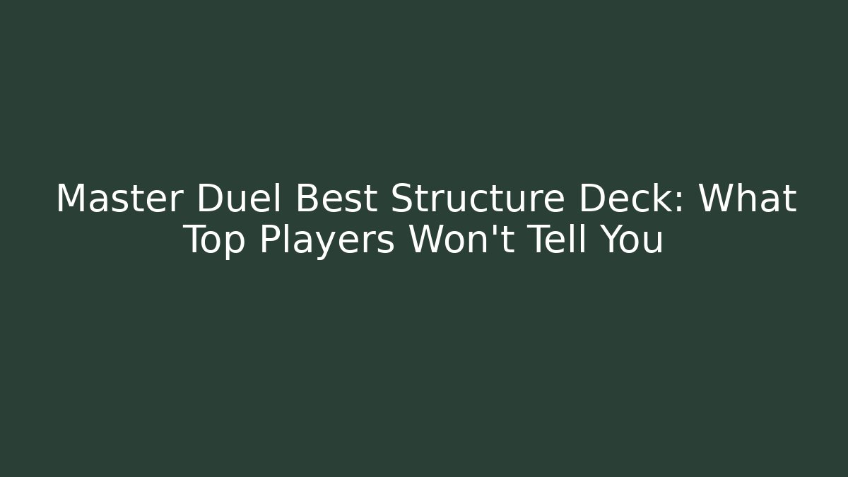 Master Duel Best Structure Deck: What Top Players Won't Tell You