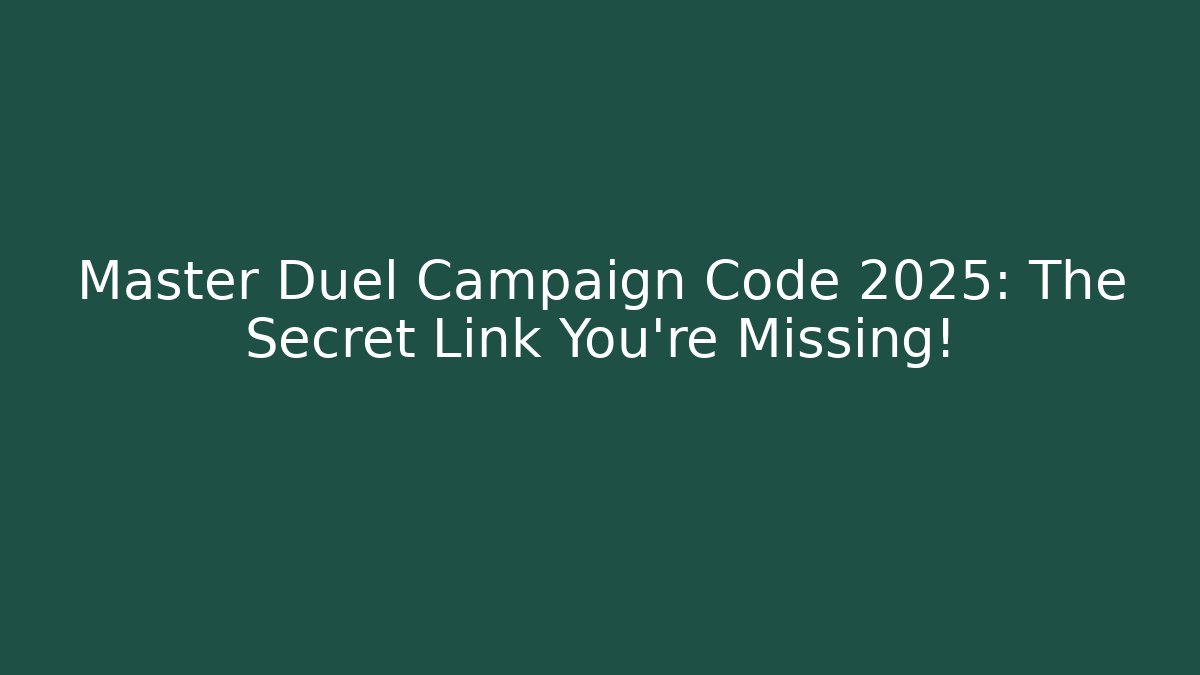 Master Duel Campaign Code 2025: The Secret Link You’re Missing!