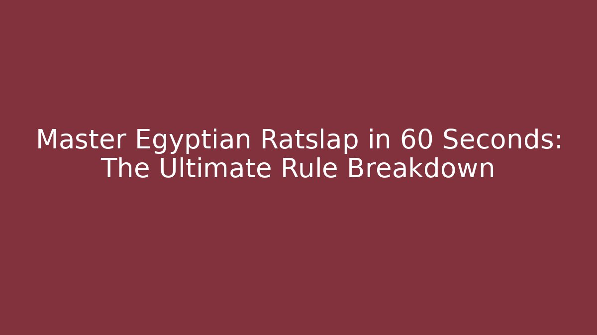 Master Egyptian Ratslap in 60 Seconds: The Ultimate Rule Breakdown