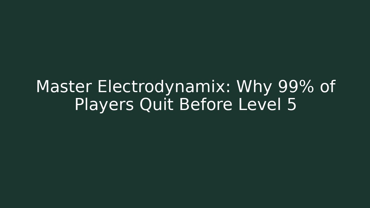 Master Electrodynamix: Why 99% of Players Quit Before Level 5