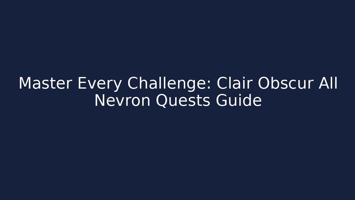 Master Every Challenge: Clair Obscur All Nevron Quests Guide
