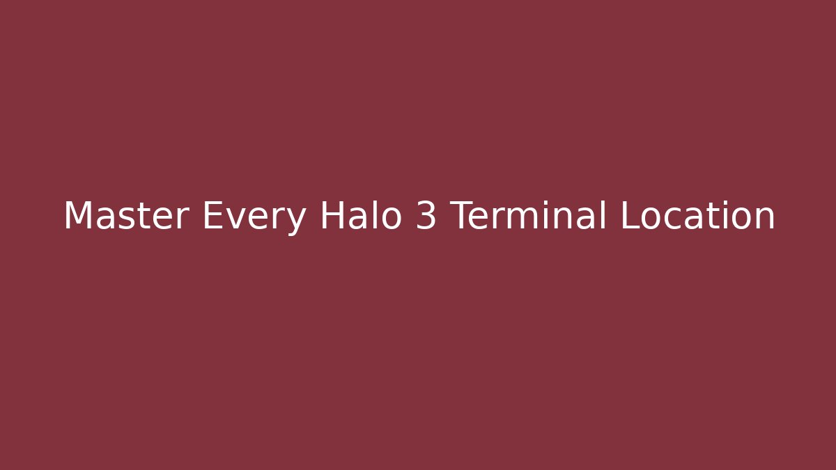 Master Every Halo 3 Terminal Location - Create More Assets