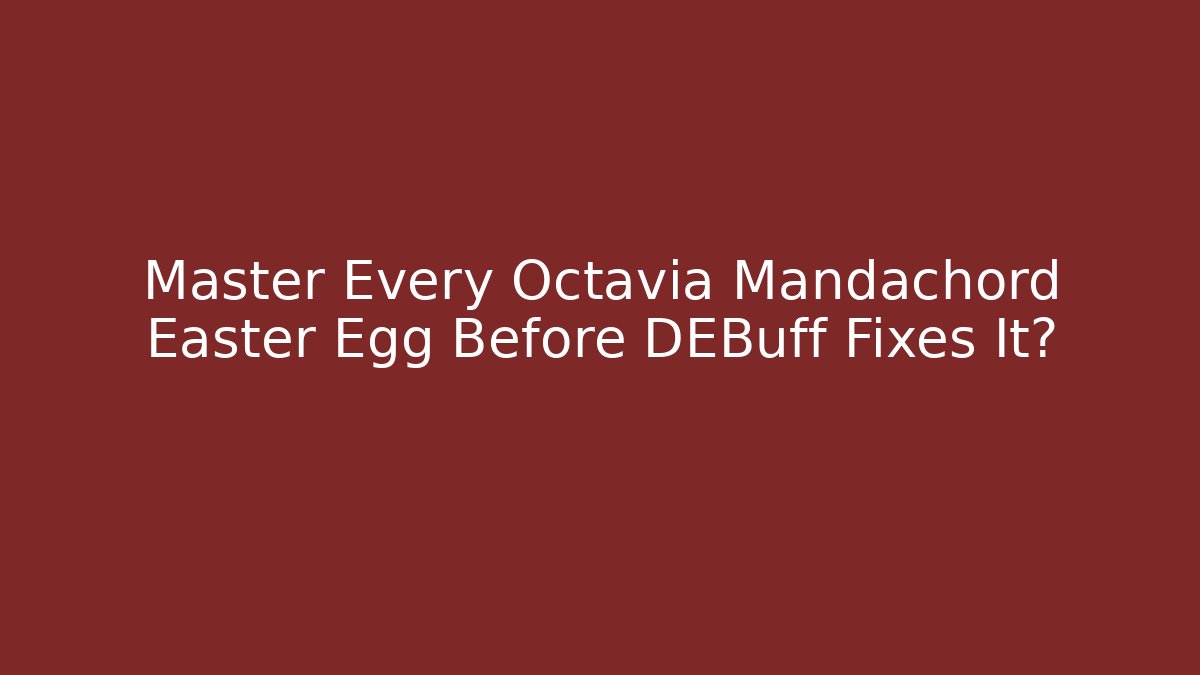 Master Every Octavia Mandachord Easter Egg Before DEBuff Fixes It?