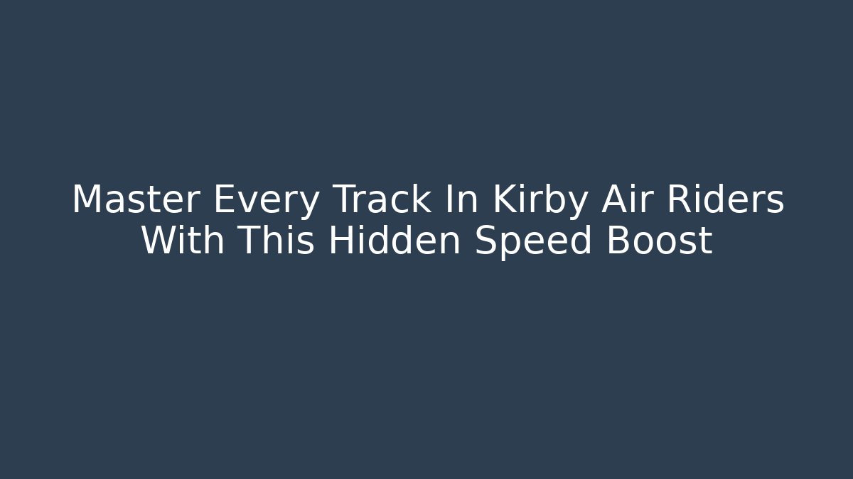 Master Every Track In Kirby Air Riders With This Hidden Speed Boost