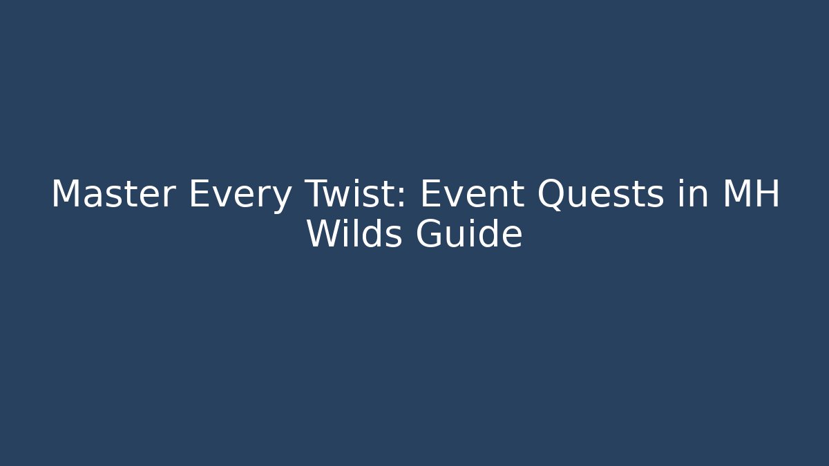 Master Every Twist: Event Quests in MH Wilds Guide