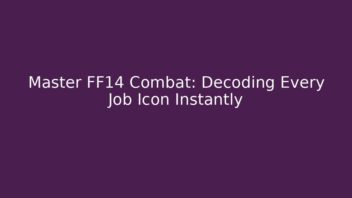 Master FF14 Combat: Decoding Every Job Icon Instantly - Create More Assets