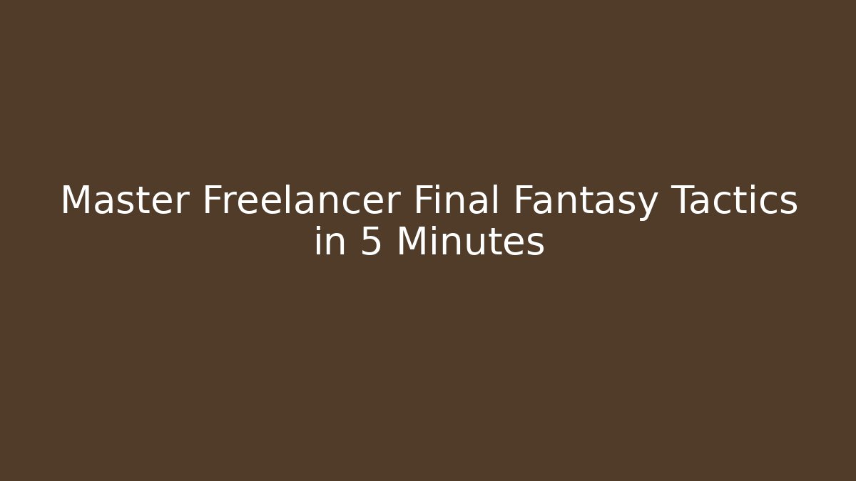 Master Freelancer Final Fantasy Tactics in 5 Minutes