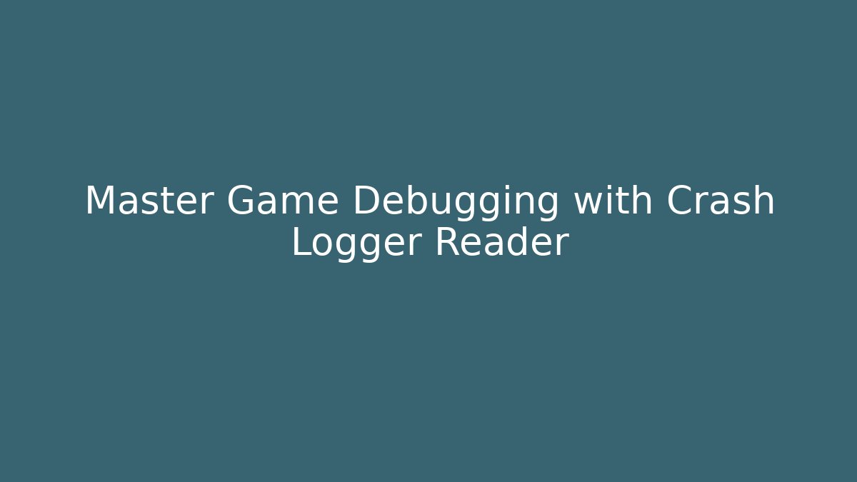 Master Game Debugging with Crash Logger Reader - Create More Assets