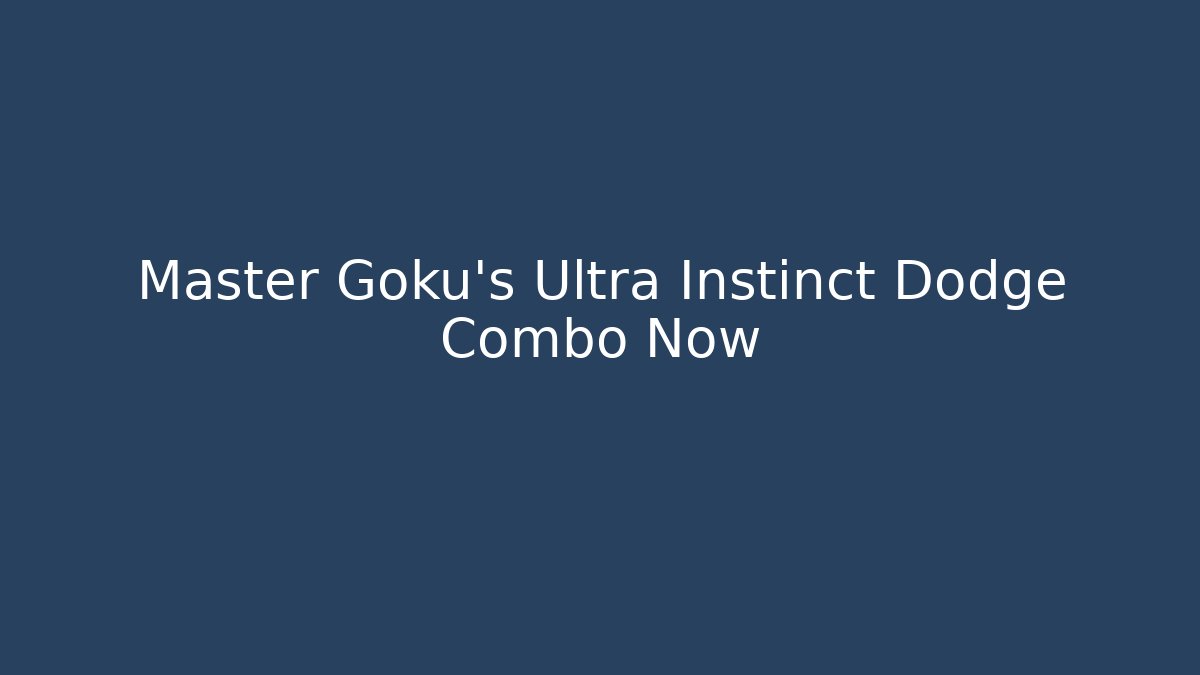 Master Goku's Ultra Instinct Dodge Combo Now