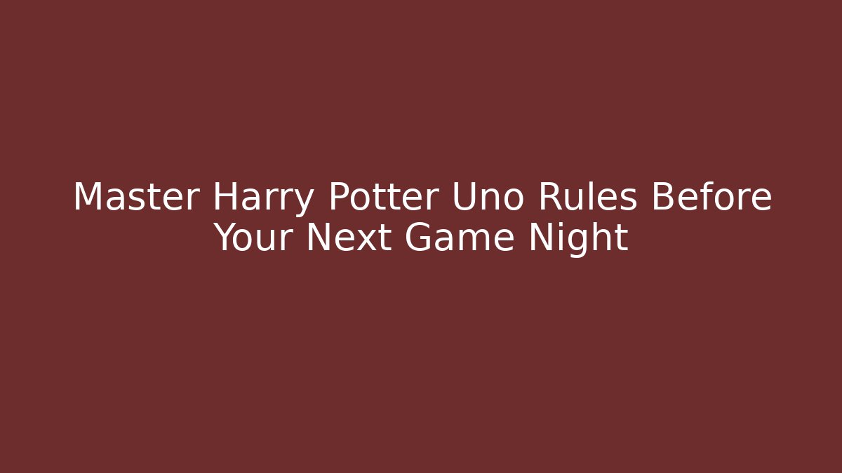 Master Harry Potter Uno Rules Before Your Next Game Night - Create More Assets