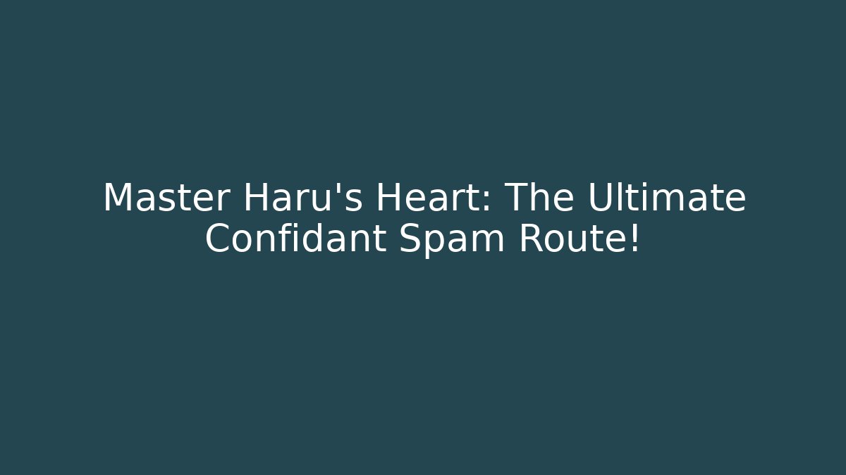 Master Haru's Heart: The Ultimate Confidant Spam Route!
