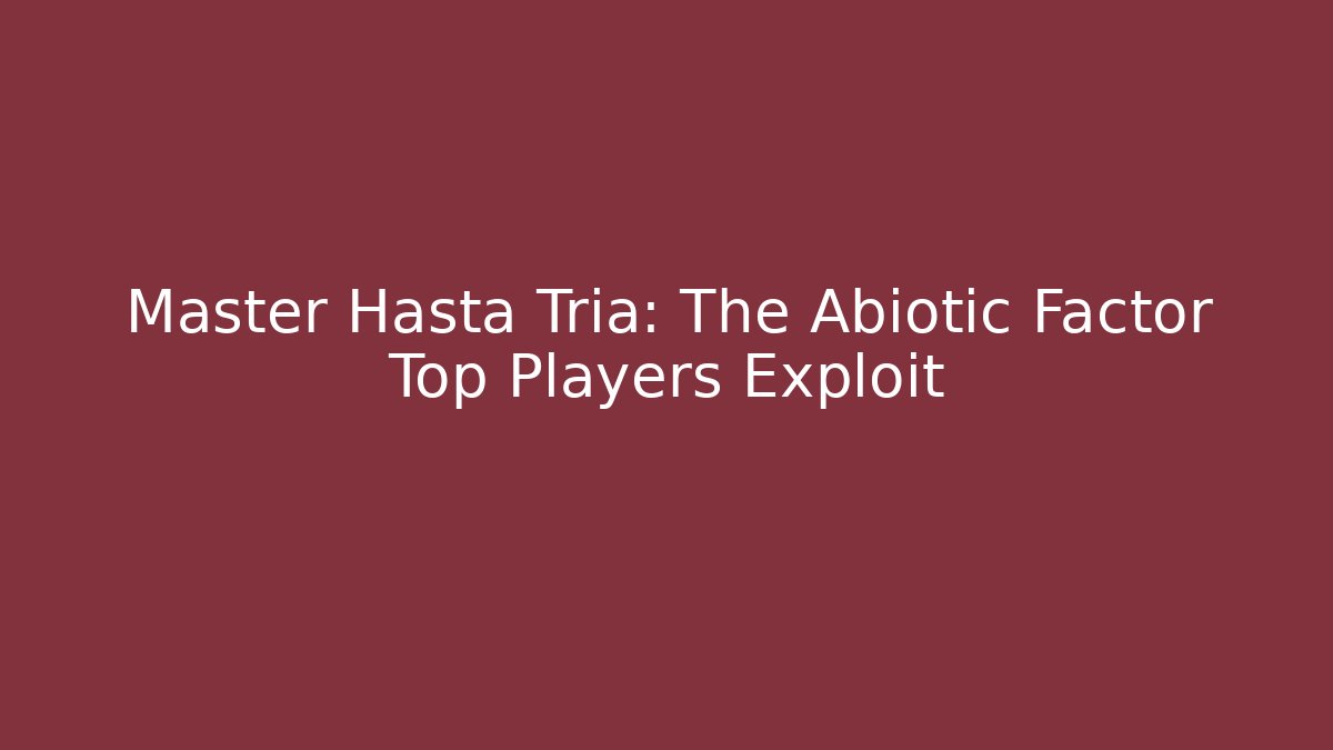 Master Hasta Tria: The Abiotic Factor Top Players Exploit