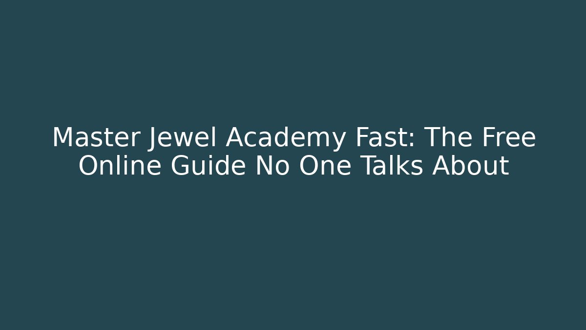 Master Jewel Academy Fast: The Free Online Guide No One Talks About