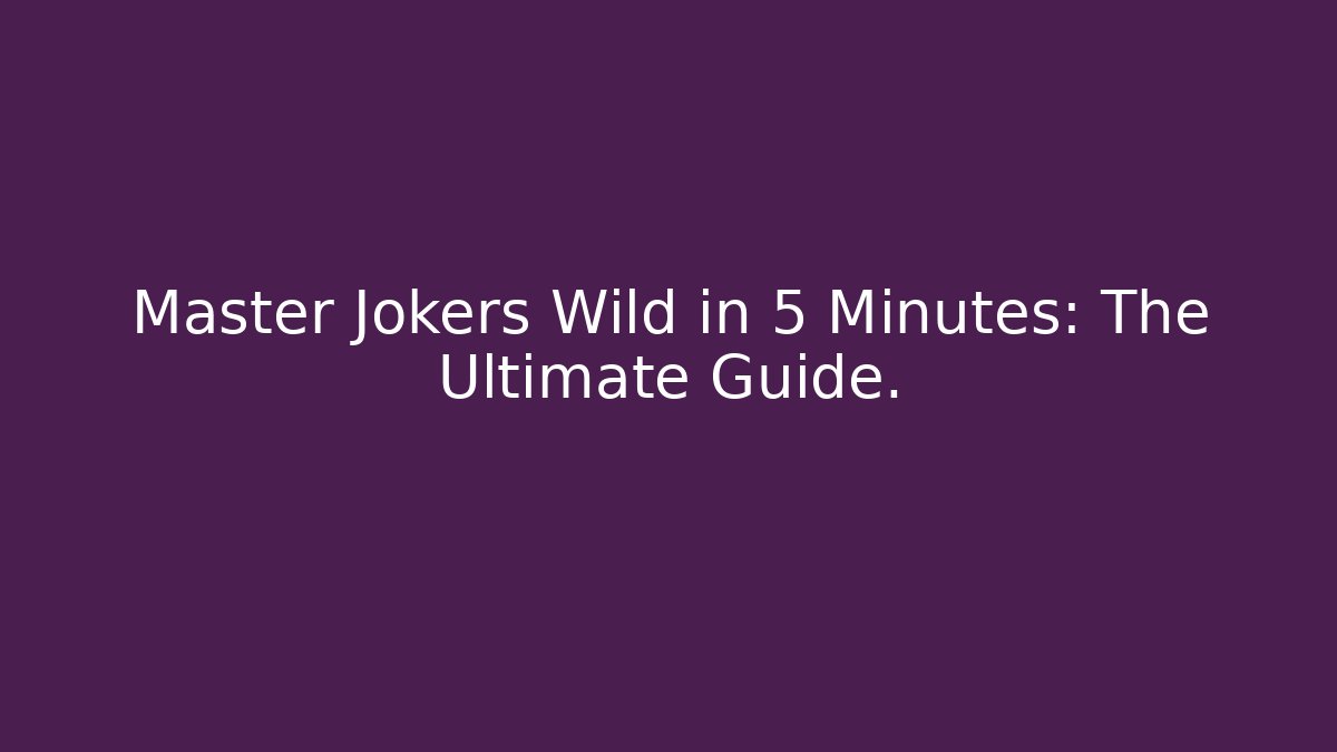 Master Jokers Wild in 5 Minutes: The Ultimate Guide.