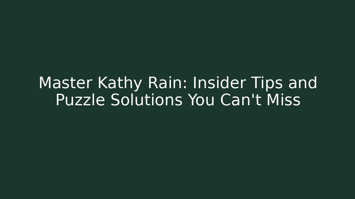 Master Kathy Rain: Insider Tips and Puzzle Solutions You Can't Miss