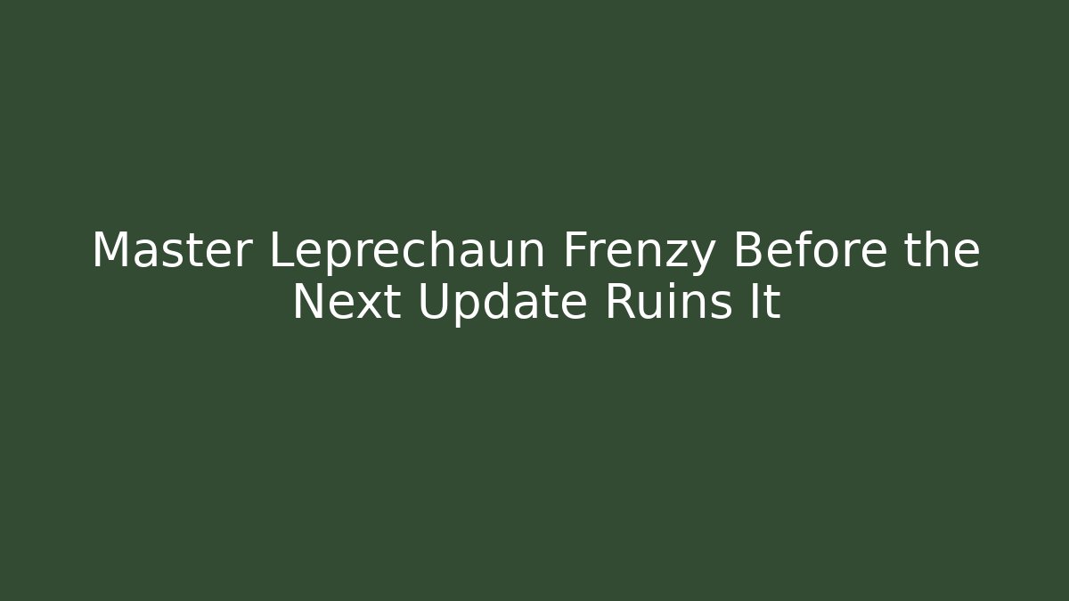 Master Leprechaun Frenzy Before the Next Update Ruins It - Create More Assets