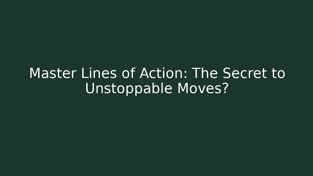 Master Lines of Action: The Secret to Unstoppable Moves?