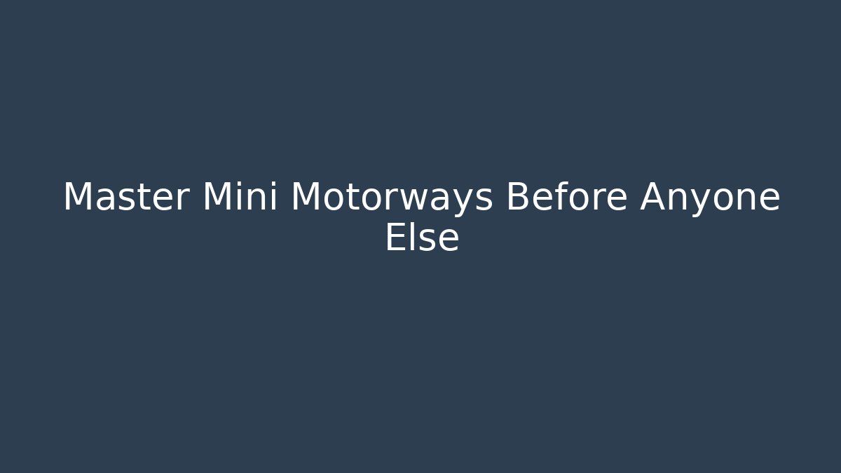 Master Mini Motorways Before Anyone Else - Create More Assets