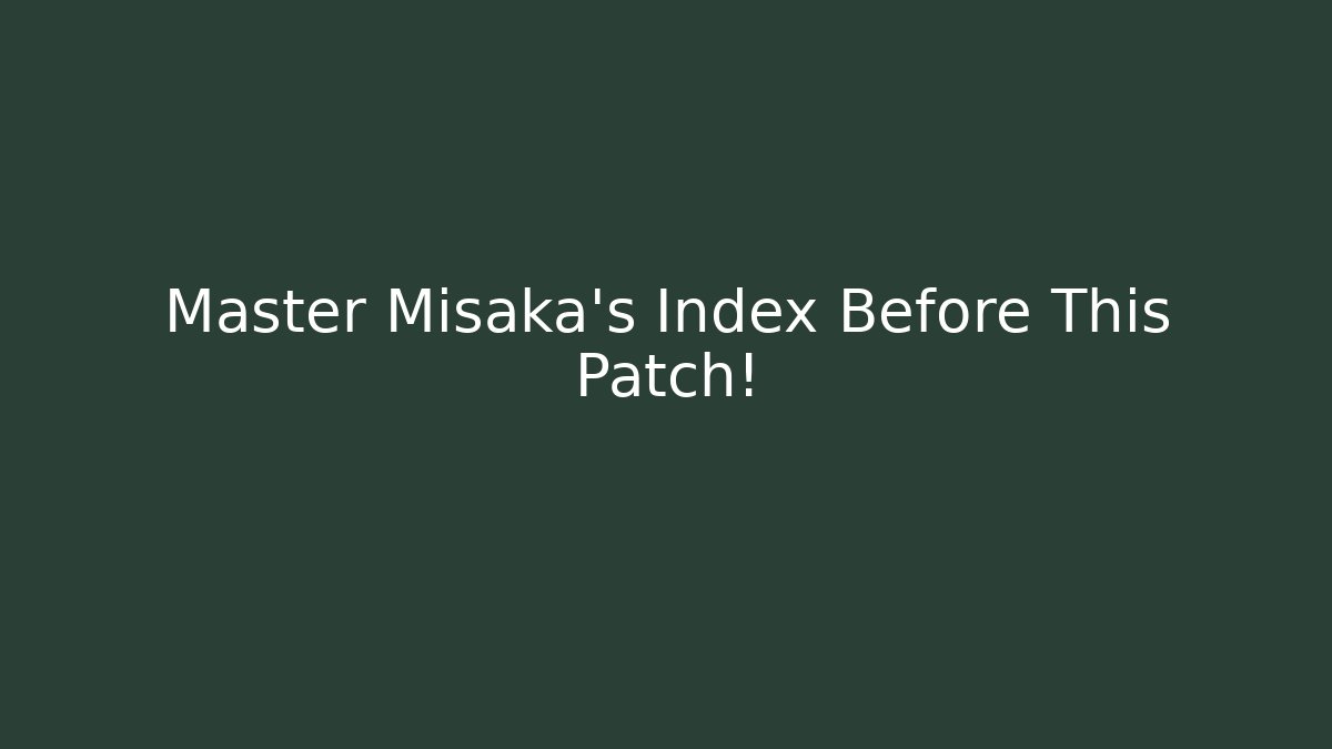 Master Misaka's Index Before This Patch! - Create More Assets