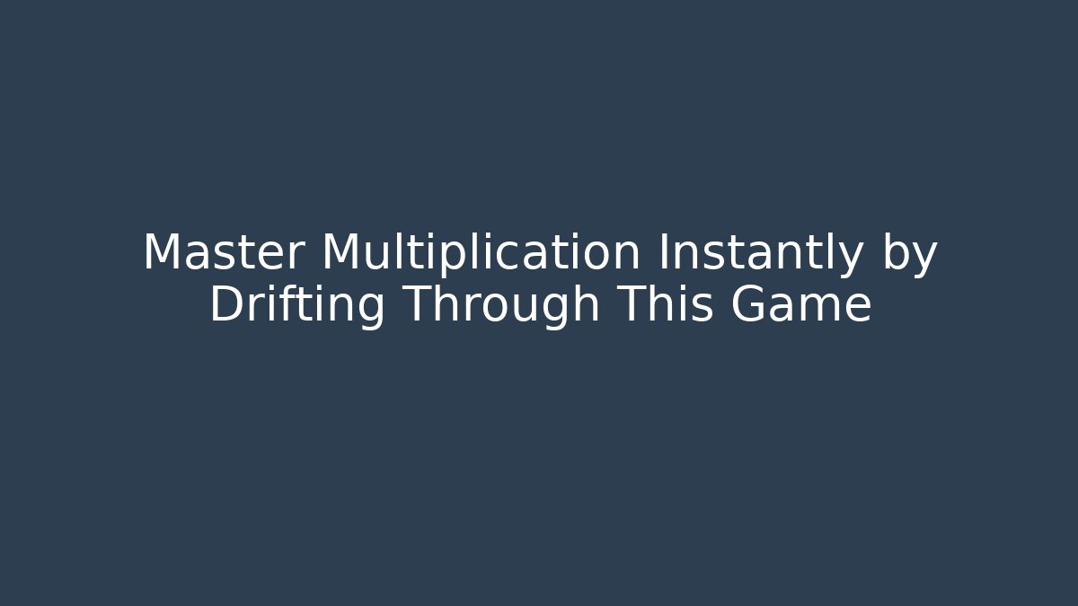 Master Multiplication Instantly by Drifting Through This Game