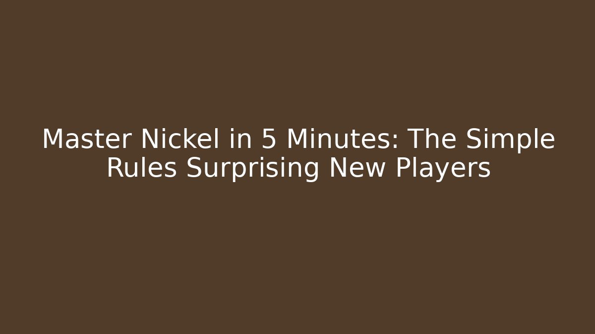 Master Nickel in 5 Minutes: The Simple Rules Surprising New Players