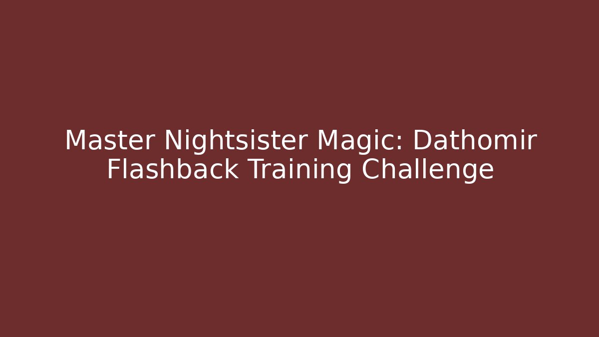 Master Nightsister Magic: Dathomir Flashback Training Challenge - Create More Assets