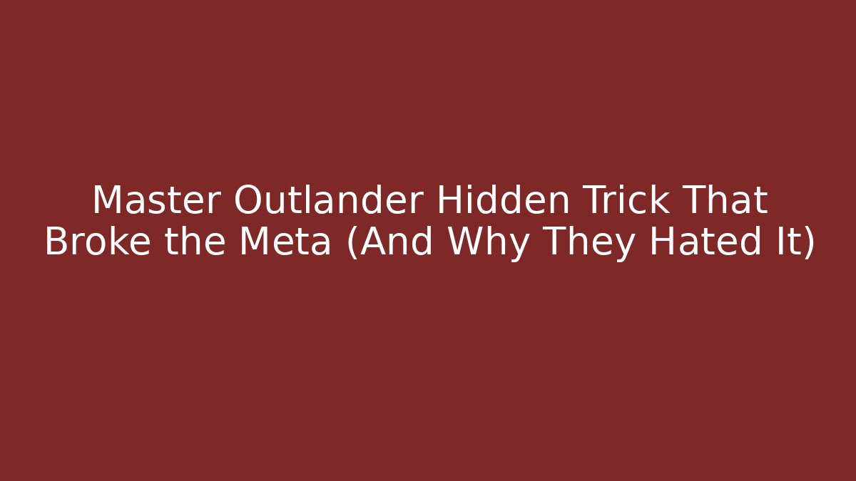 Master Outlander Hidden Trick That Broke the Meta (And Why They Hated It)