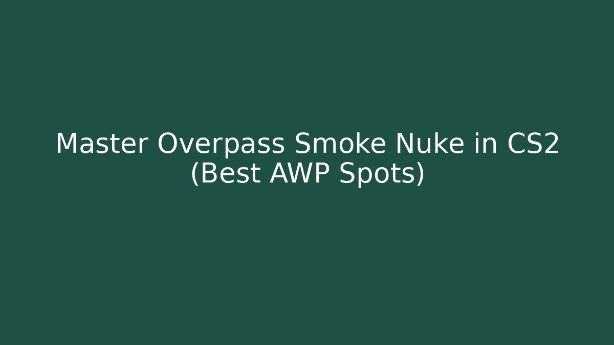 Master Overpass Smoke Nuke in CS2 (Best AWP Spots)