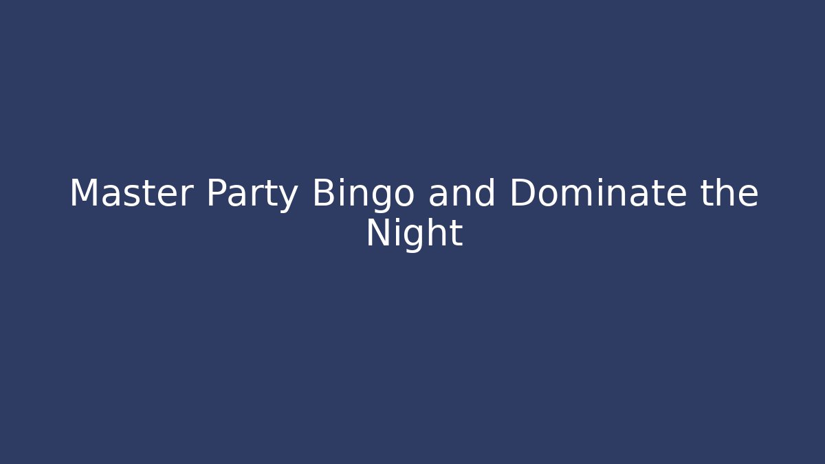 Master Party Bingo and Dominate the Night