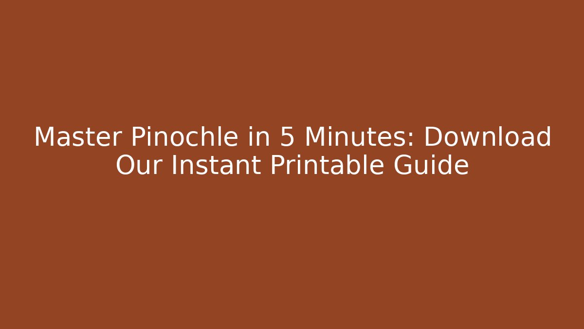 Master Pinochle in 5 Minutes: Download Our Instant Printable Guide