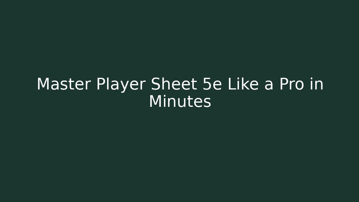 Master Player Sheet 5e Like a Pro in Minutes