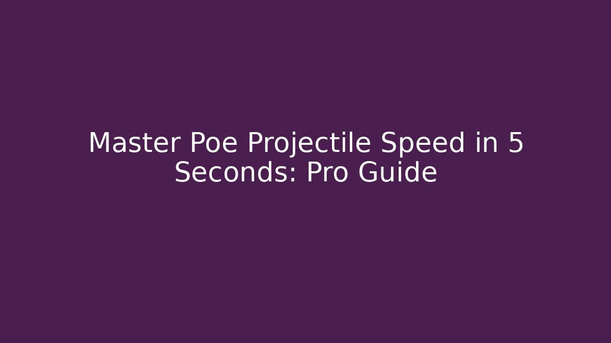 Master Poe Projectile Speed in 5 Seconds: Pro Guide - Create More Assets