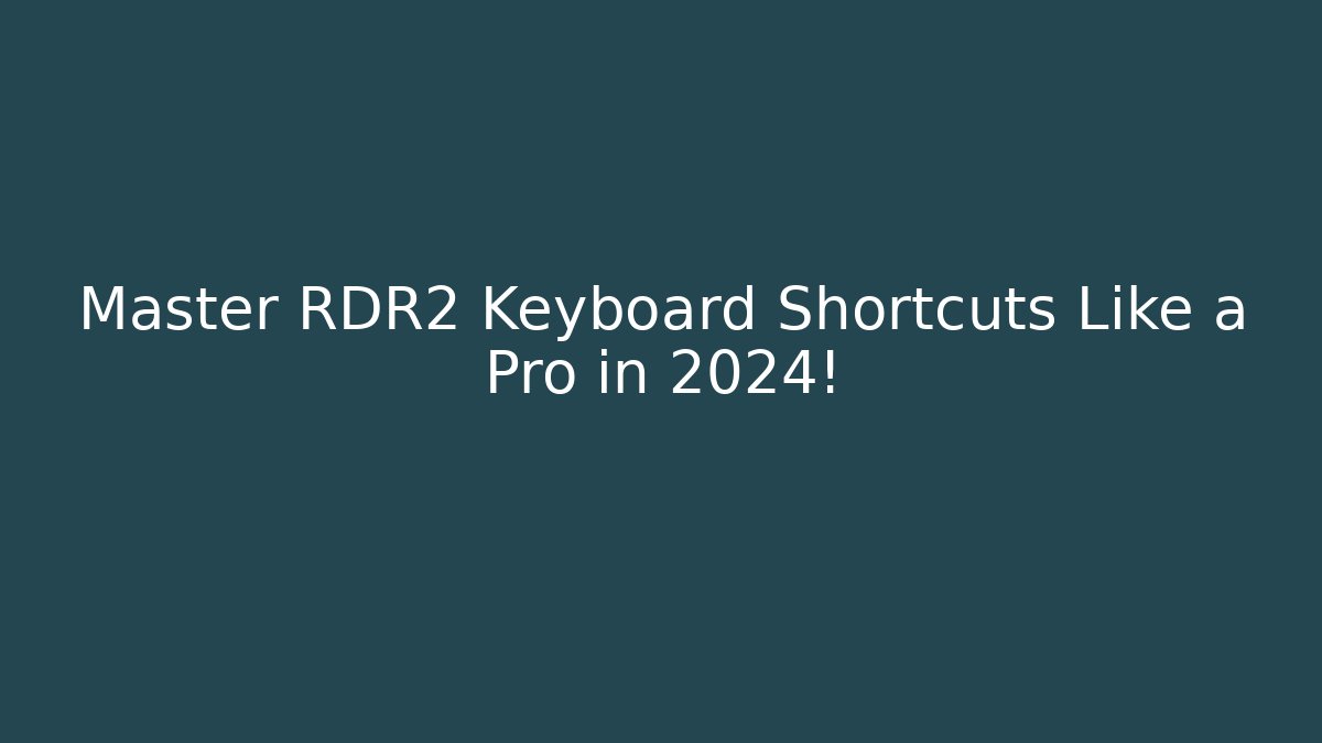 Master RDR2 Keyboard Shortcuts Like a Pro in 2024!