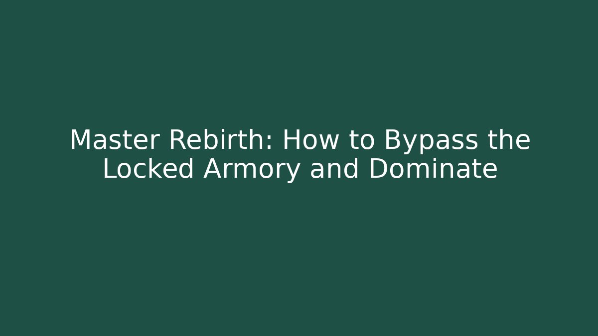 Master Rebirth: How to Bypass the Locked Armory and Dominate