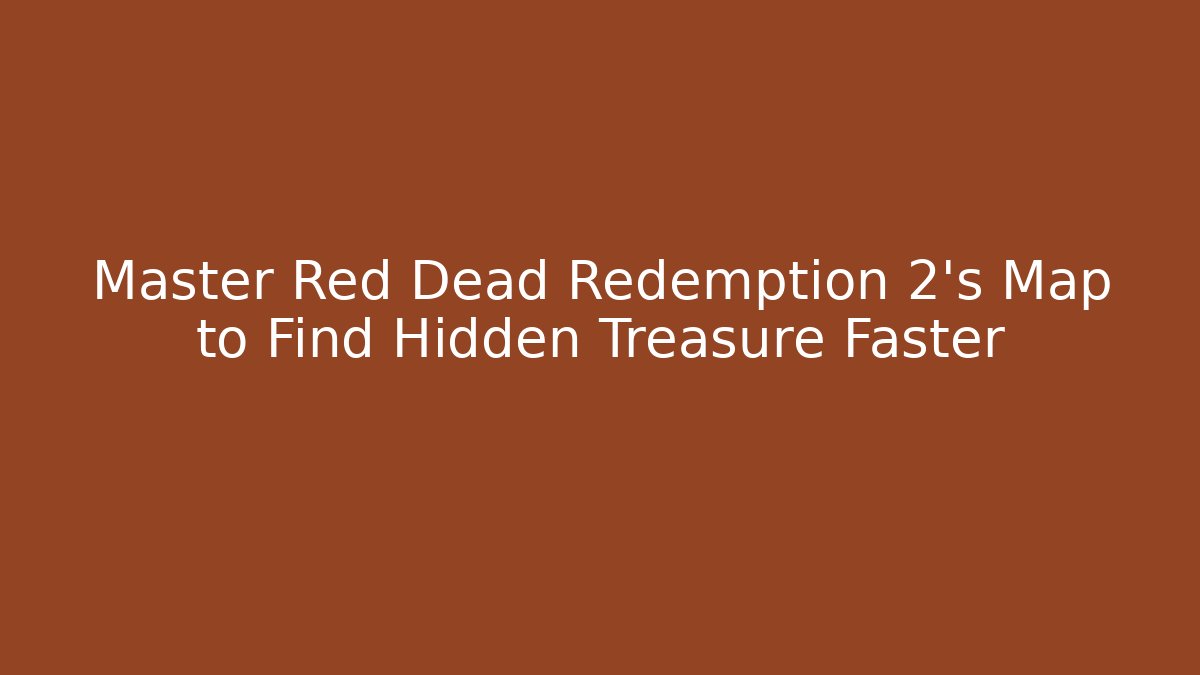 Master Red Dead Redemption 2's Map to Find Hidden Treasure Faster - Create More Assets