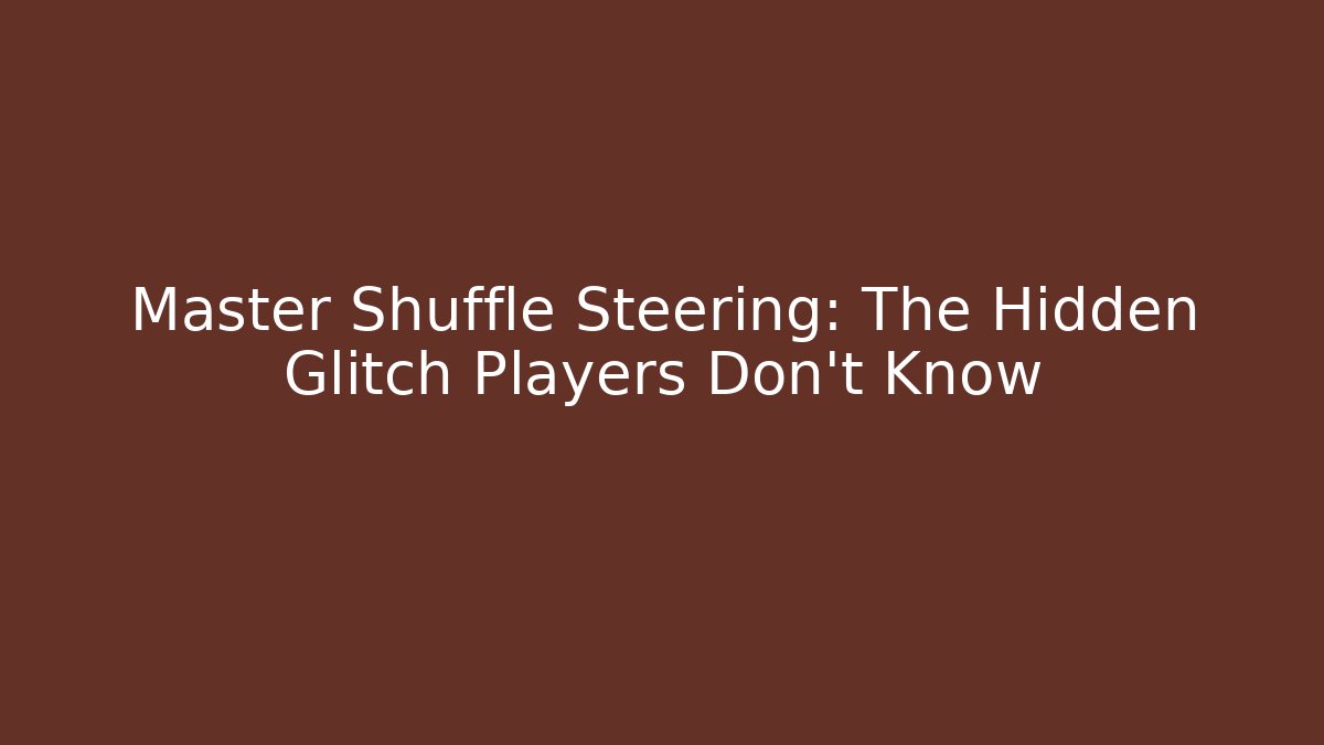 Master Shuffle Steering: The Hidden Glitch Players Don't Know