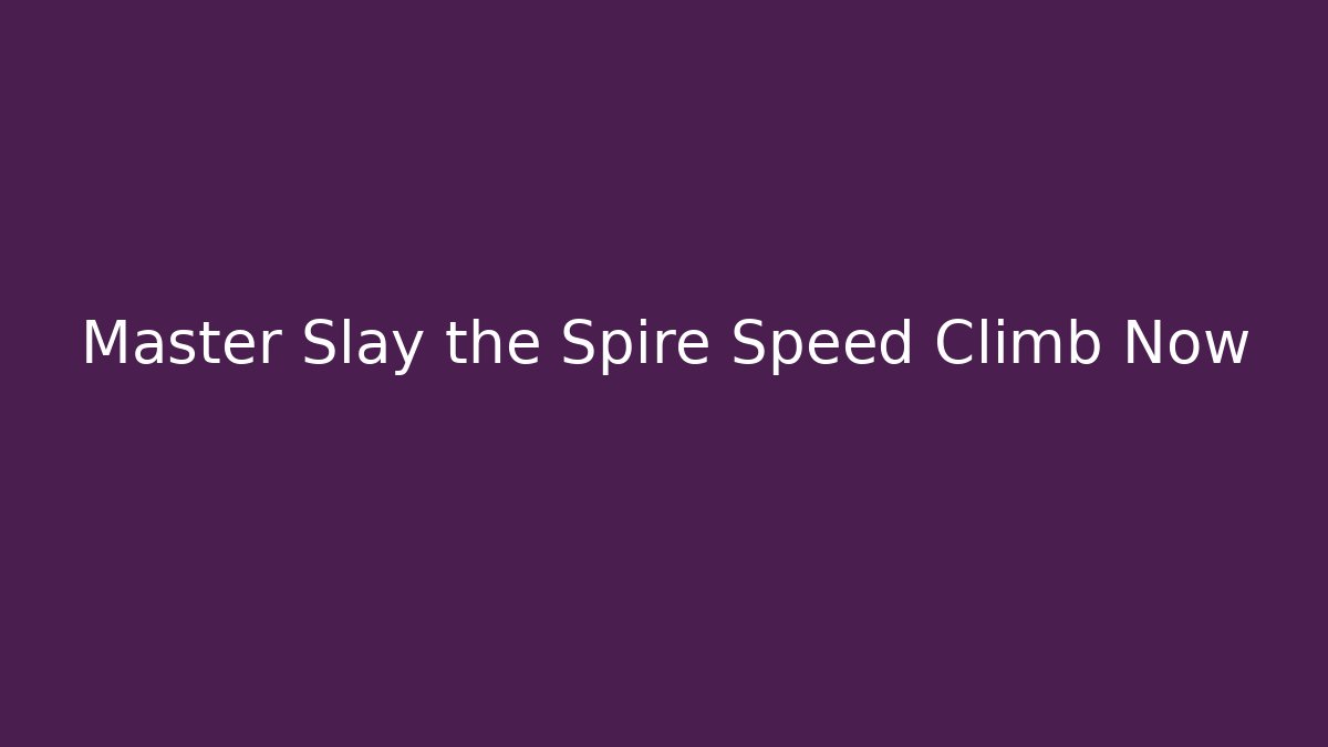 Master Slay the Spire Speed Climb Now - Create More Assets