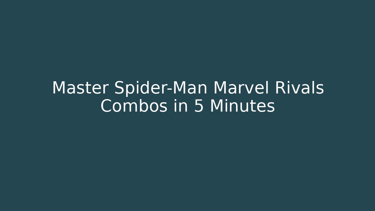 Master Spider-Man Marvel Rivals Combos in 5 Minutes