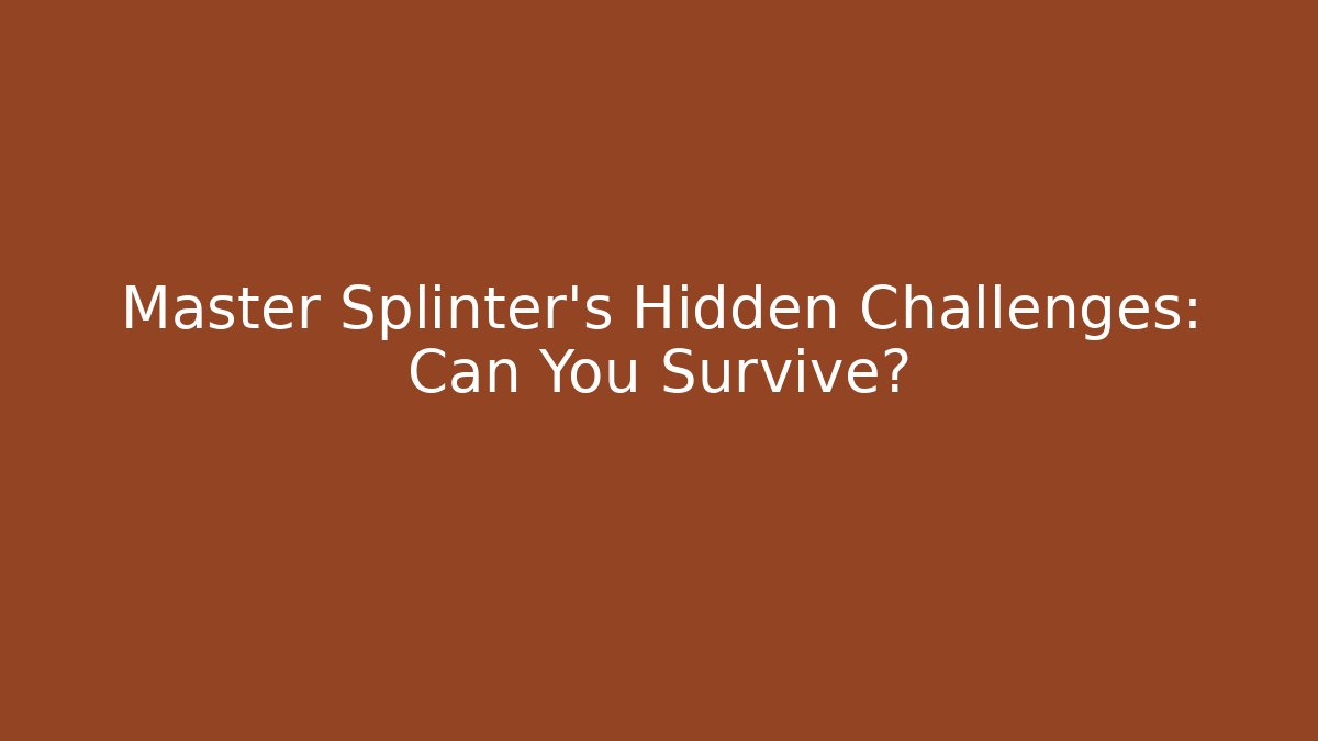 Master Splinter's Hidden Challenges: Can You Survive? - Create More Assets