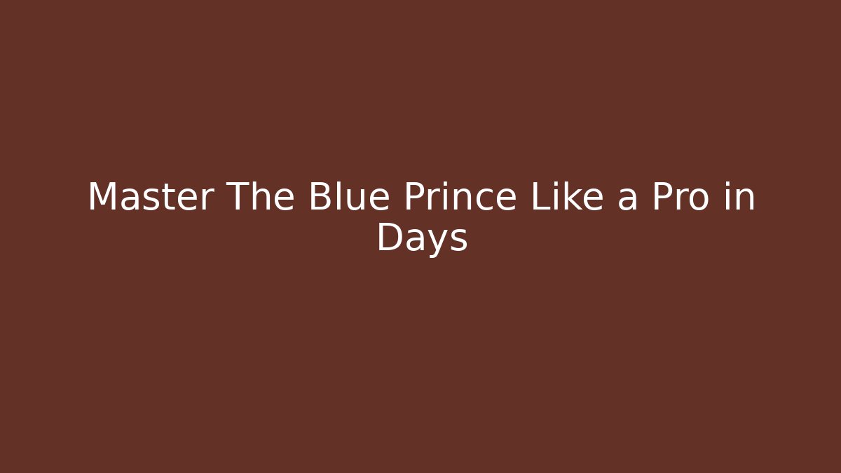 Master The Blue Prince Like a Pro in Days - Create More Assets