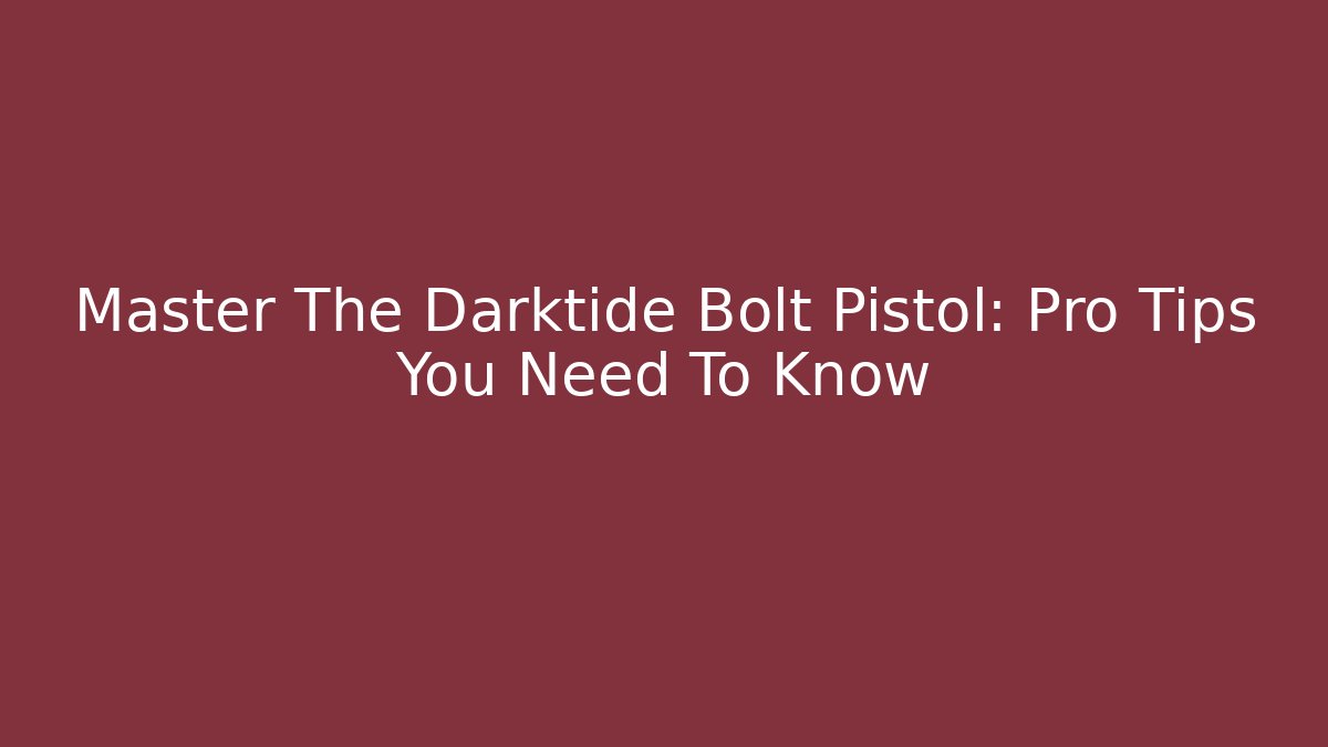 Master The Darktide Bolt Pistol: Pro Tips You Need To Know