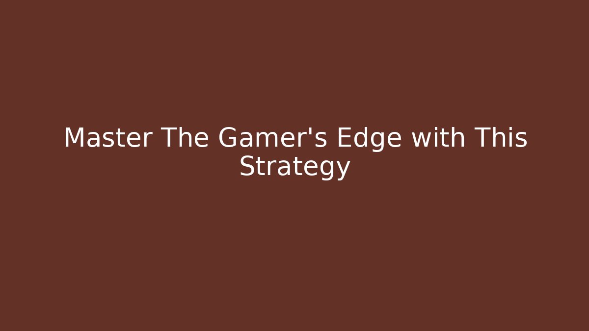 Master The Gamer's Edge with This Strategy - Create More Assets