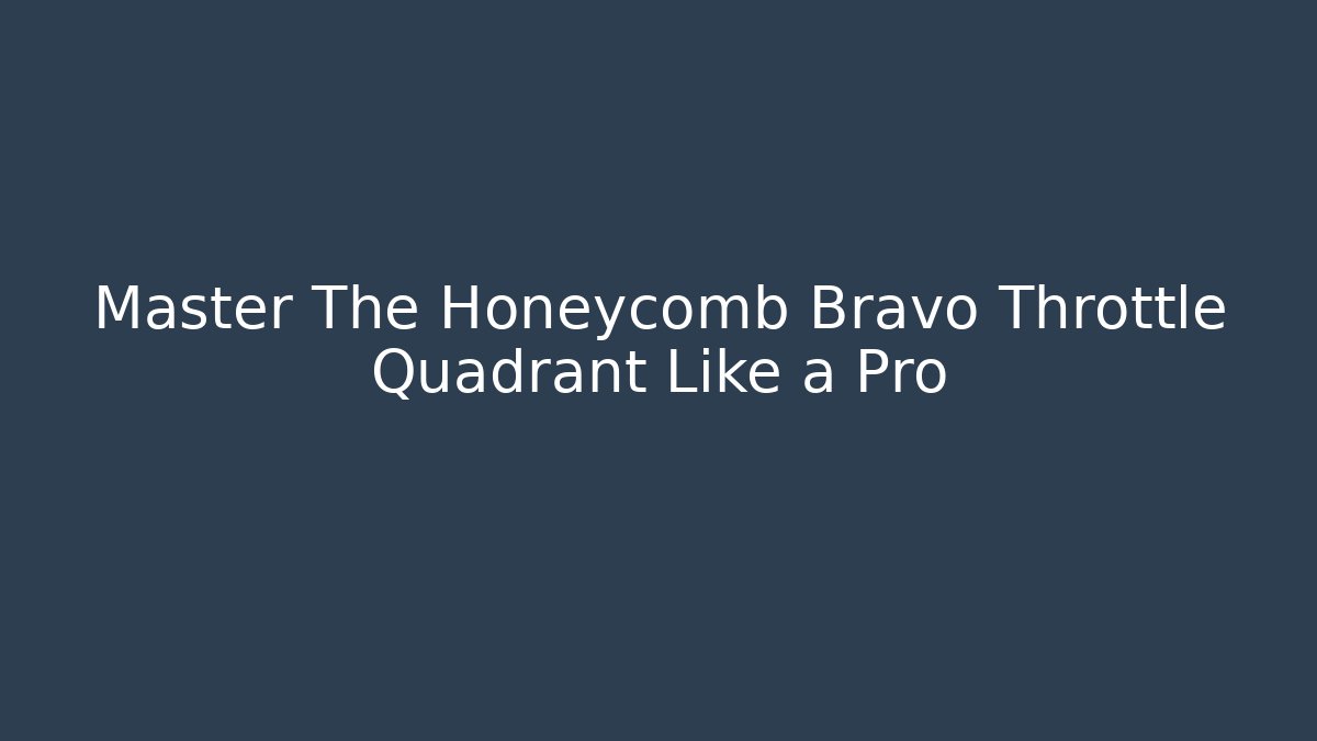 Master The Honeycomb Bravo Throttle Quadrant Like a Pro
